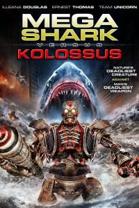 ฉลามยักษ์ปะทะหุ่นพิฆาตล้างโลก Mega Shark vs. Kolossus (2015)